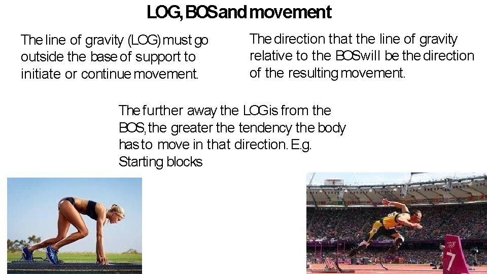 LOG, BOSandmovement The line of gravity (LOG) must go outside the base of support LOG, BOSandmovement The line of gravity (LOG) must go outside the base of support