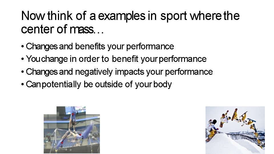 Now think of a examples in sport where the center of mass… • Changes Now think of a examples in sport where the center of mass… • Changes