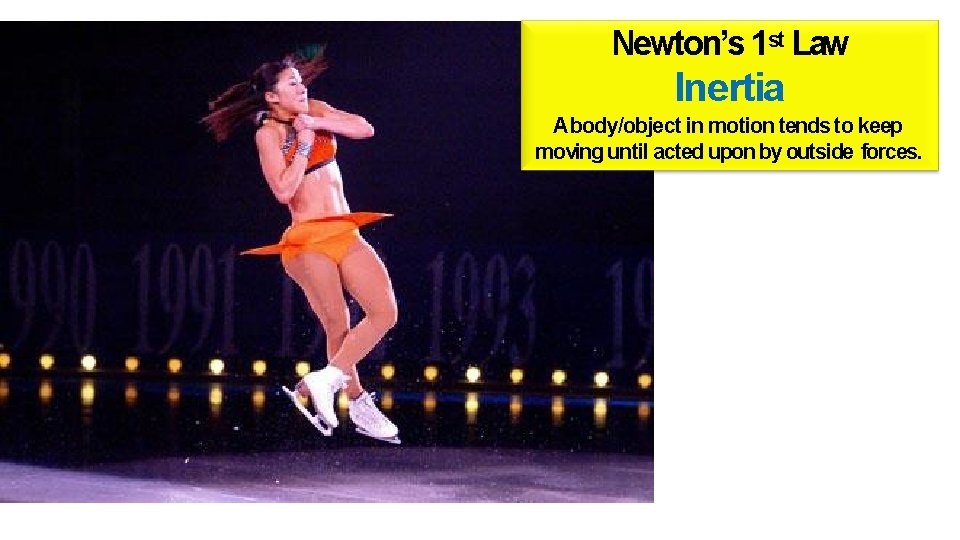 Newton’s 1 st Law Inertia A body/object in motion tends to keep moving until Newton’s 1 st Law Inertia A body/object in motion tends to keep moving until