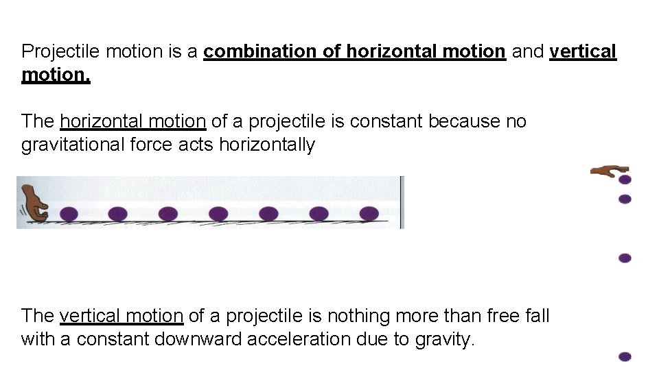 Projectile motion is a combination of horizontal motion and vertical motion. The horizontal motion Projectile motion is a combination of horizontal motion and vertical motion. The horizontal motion