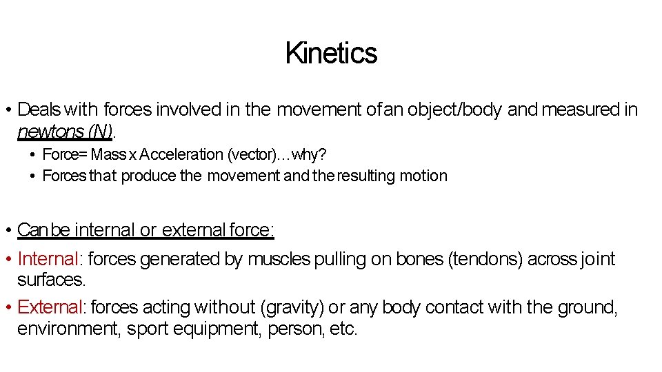 Kinetics • Deals with forces involved in the movement of an object/body and measured Kinetics • Deals with forces involved in the movement of an object/body and measured