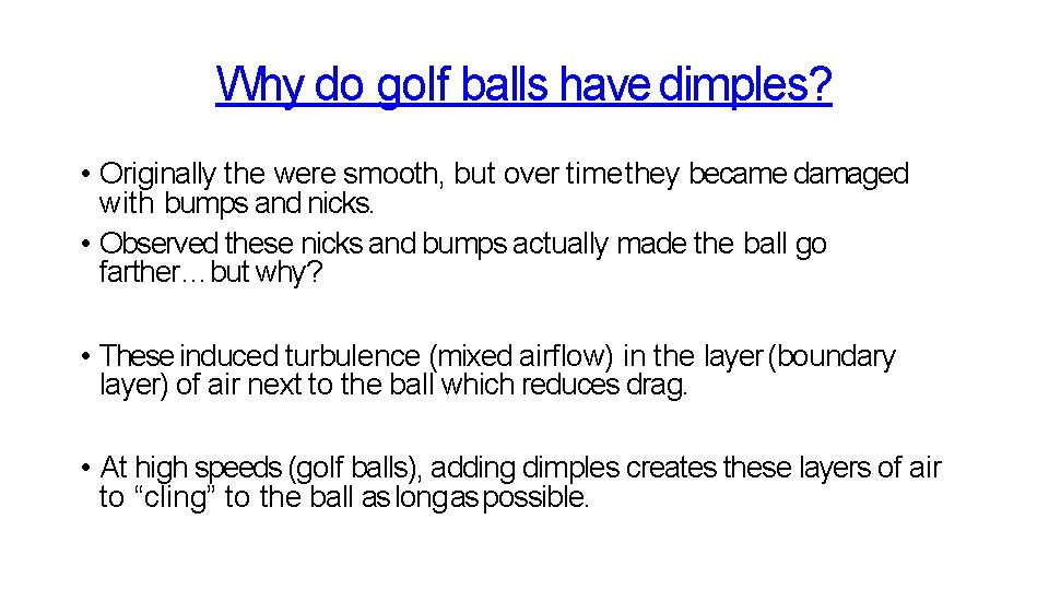 Why do golf balls have dimples? • Originally the were smooth, but over time Why do golf balls have dimples? • Originally the were smooth, but over time