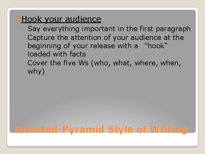 �Hook your audience ◦ Say everything important in the first paragraph ◦ Capture the