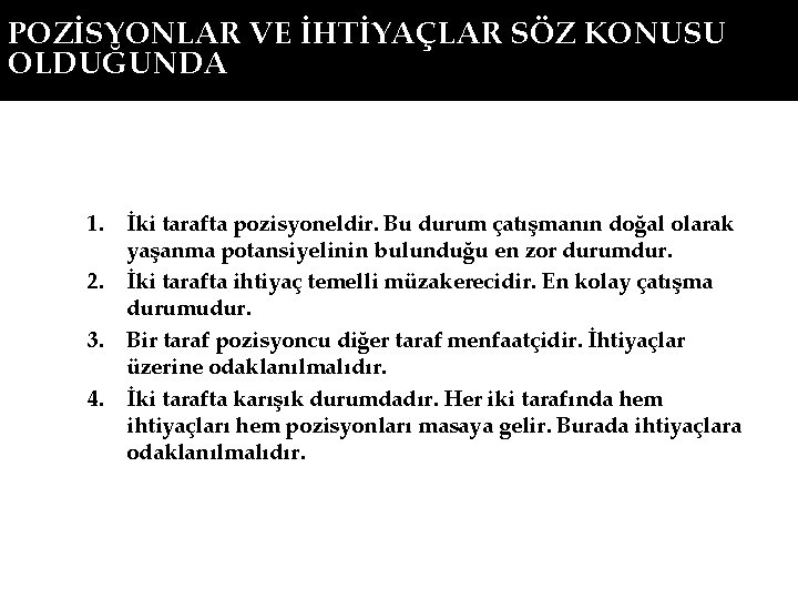 POZİSYONLAR VE İHTİYAÇLAR SÖZ KONUSU OLDUĞUNDA 1. 2. 3. 4. İki tarafta pozisyoneldir. Bu