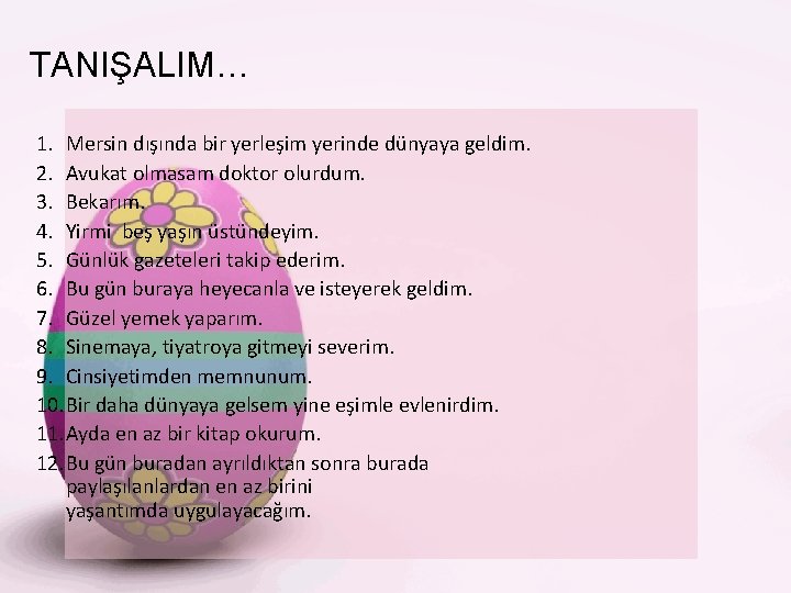 TANIŞALIM… 1. Mersin dışında bir yerleşim yerinde dünyaya geldim. 2. Avukat olmasam doktor olurdum.