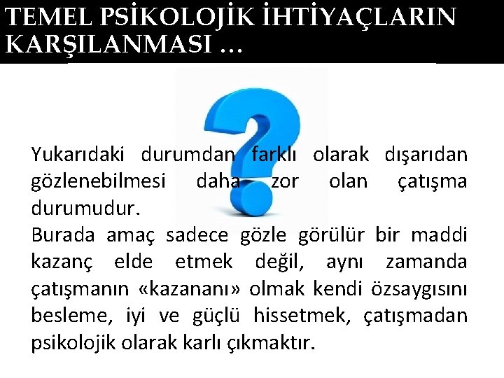 TEMEL PSİKOLOJİK İHTİYAÇLARIN KARŞILANMASI … Yukarıdaki durumdan farklı olarak dışarıdan gözlenebilmesi daha zor olan