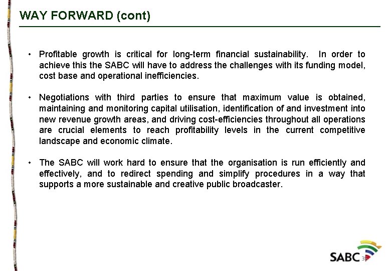 WAY FORWARD (cont) • Profitable growth is critical for long-term financial sustainability. In order