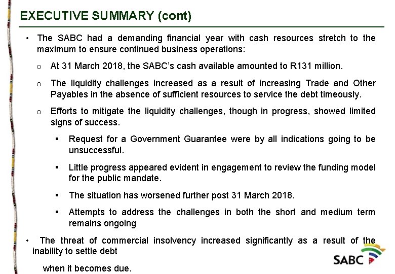 EXECUTIVE SUMMARY (cont) • The SABC had a demanding financial year with cash resources