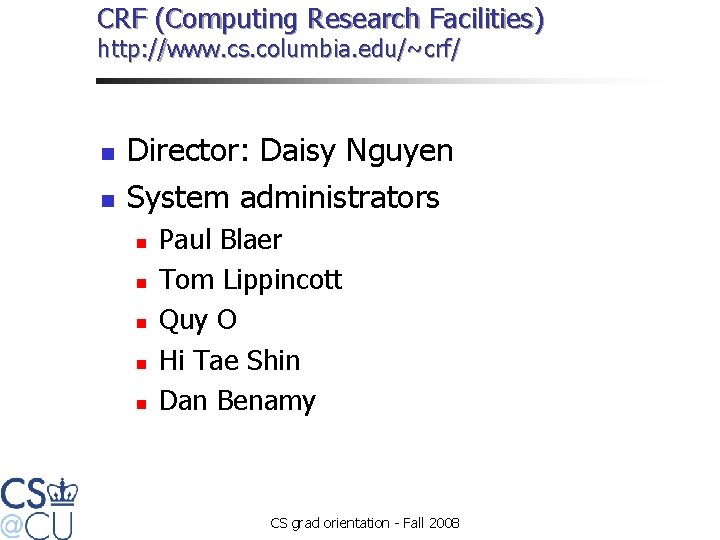 CRF (Computing Research Facilities) http: //www. cs. columbia. edu/~crf/ n n Director: Daisy Nguyen
