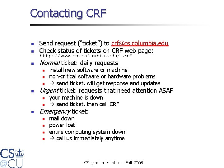 Contacting CRF n Send request (“ticket”) to crf@cs. columbia. edu Check status of tickets