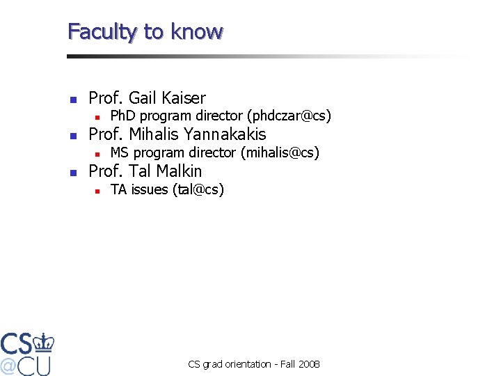 Faculty to know n Prof. Gail Kaiser n n Prof. Mihalis Yannakakis n n
