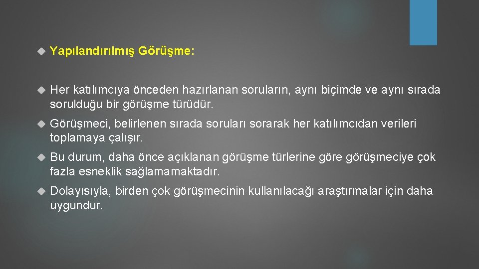  Yapılandırılmış Görüşme: Her katılımcıya önceden hazırlanan soruların, aynı biçimde ve aynı sırada sorulduğu