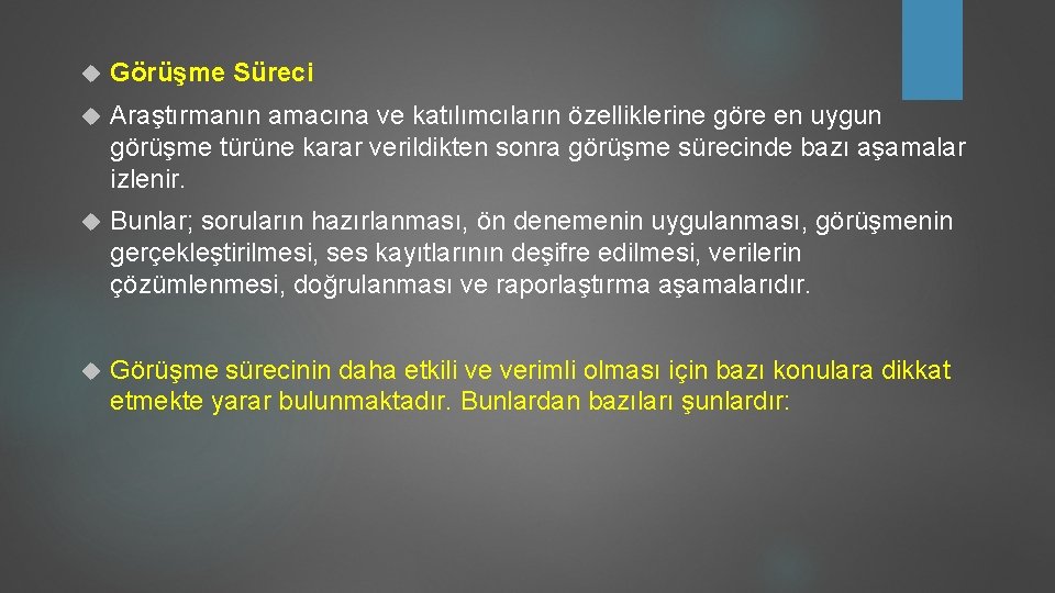  Görüşme Süreci Araştırmanın amacına ve katılımcıların özelliklerine göre en uygun görüşme türüne karar