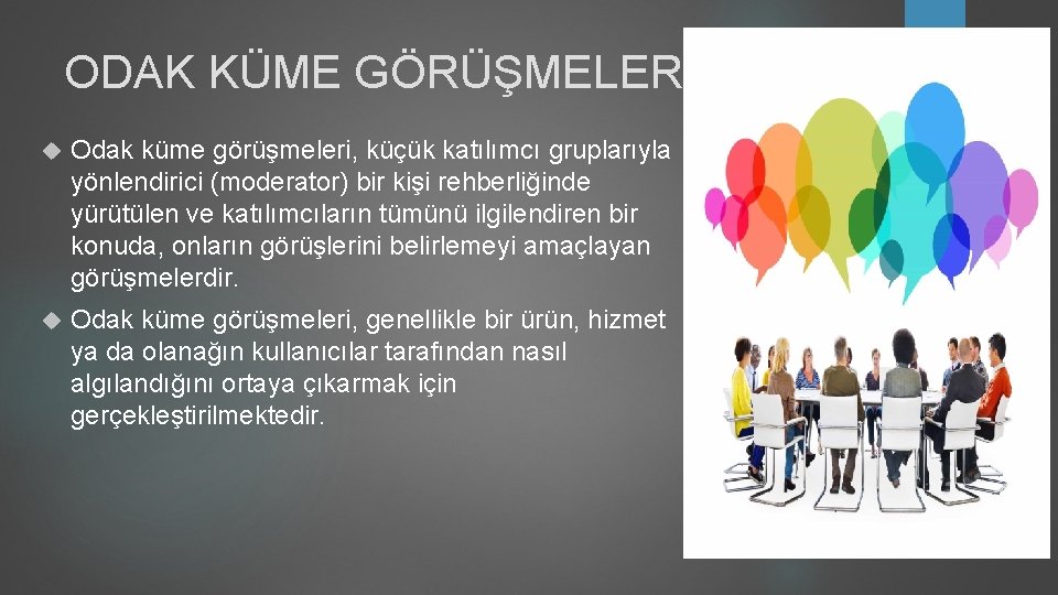 ODAK KÜME GÖRÜŞMELERİ Odak küme görüşmeleri, küçük katılımcı gruplarıyla yönlendirici (moderator) bir kişi rehberliğinde