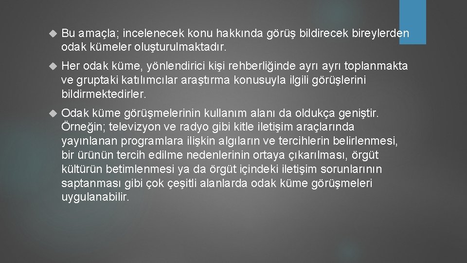  Bu amaçla; incelenecek konu hakkında görüş bildirecek bireylerden odak kümeler oluşturulmaktadır. Her odak