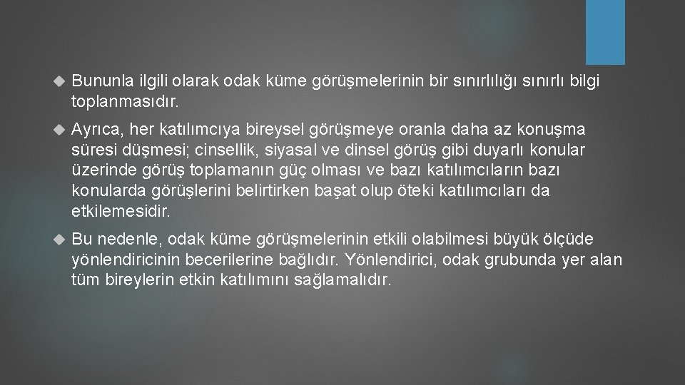  Bununla ilgili olarak odak küme görüşmelerinin bir sınırlılığı sınırlı bilgi toplanmasıdır. Ayrıca, her