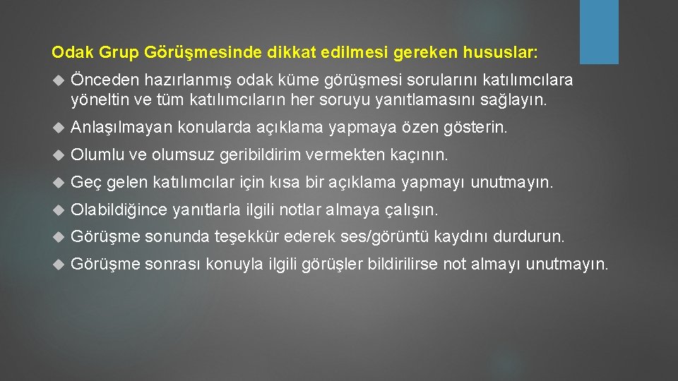 Odak Grup Görüşmesinde dikkat edilmesi gereken hususlar: Önceden hazırlanmış odak küme görüşmesi sorularını katılımcılara