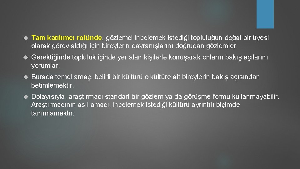  Tam katılımcı rolünde, gözlemci incelemek istediği topluluğun doğal bir üyesi olarak görev aldığı