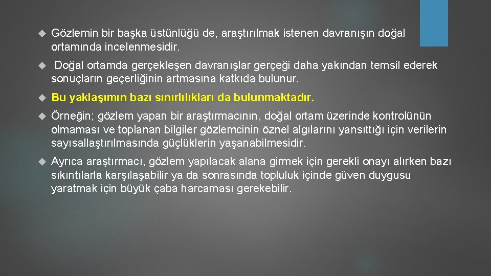  Gözlemin bir başka üstünlüğü de, araştırılmak istenen davranışın doğal ortamında incelenmesidir. Doğal ortamda