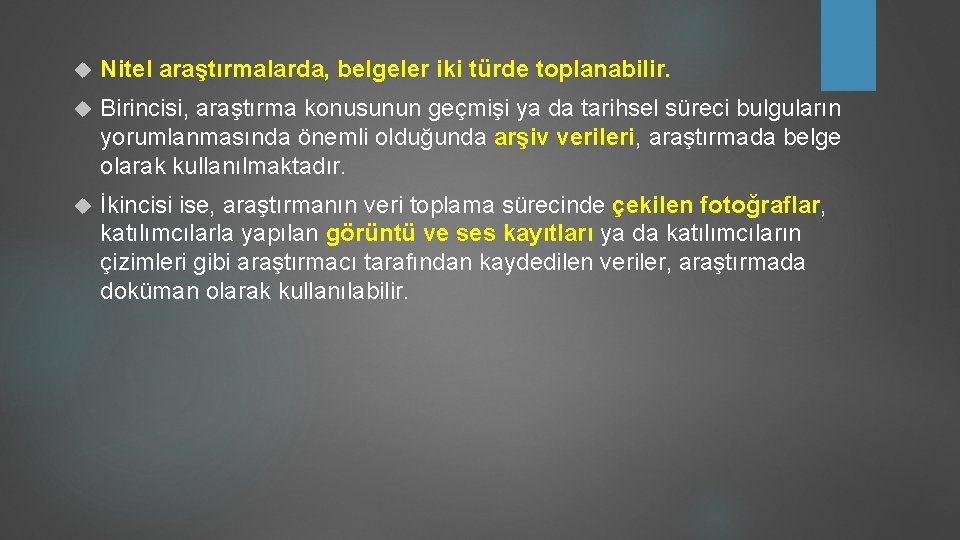  Nitel araştırmalarda, belgeler iki türde toplanabilir. Birincisi, araştırma konusunun geçmişi ya da tarihsel