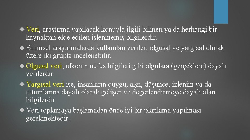  Veri, araştırma yapılacak konuyla ilgili bilinen ya da herhangi bir kaynaktan elde edilen