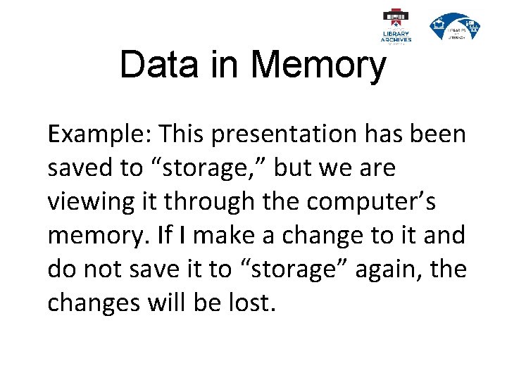Data in Memory Example: This presentation has been saved to “storage, ” but we