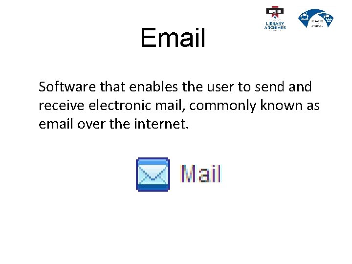 Email Software that enables the user to send and receive electronic mail, commonly known