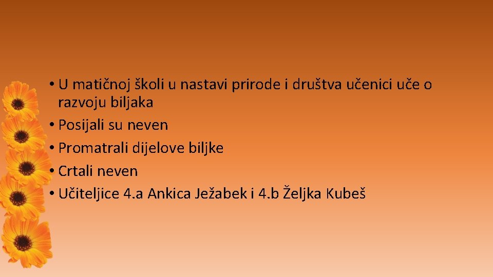  • U matičnoj školi u nastavi prirode i društva učenici uče o razvoju