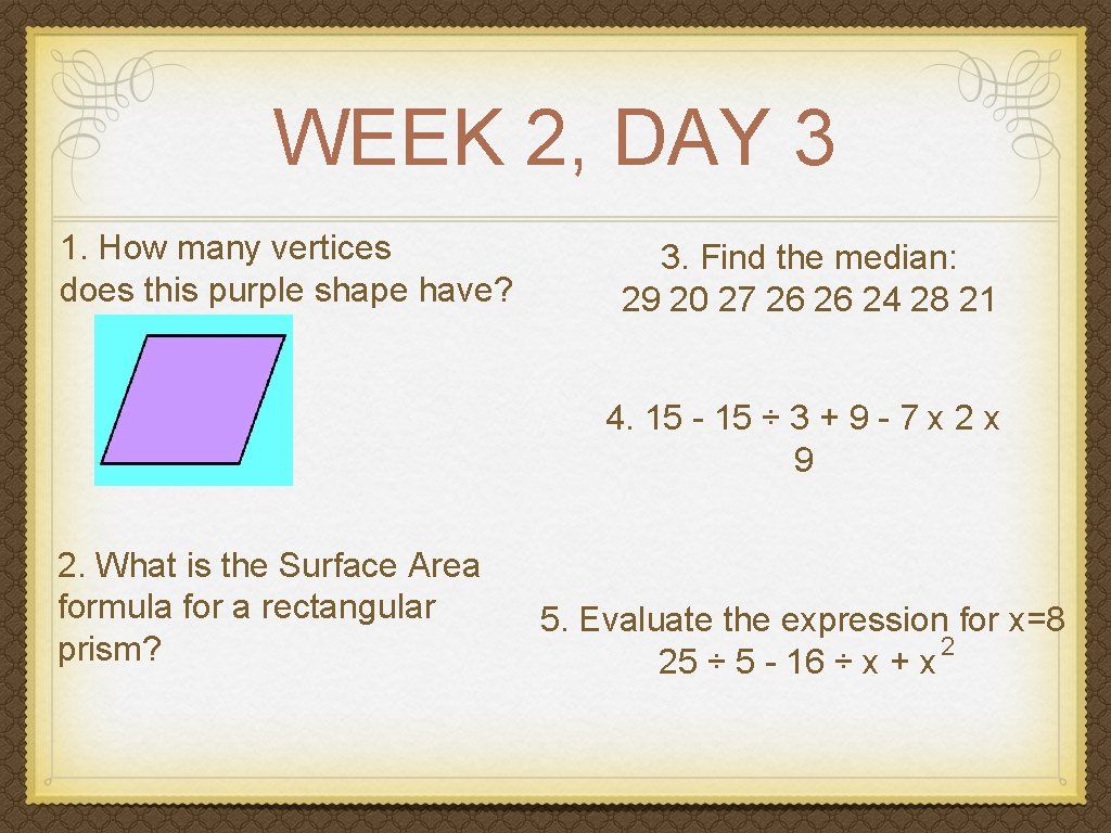 WEEK 2, DAY 3 1. How many vertices does this purple shape have? 3.