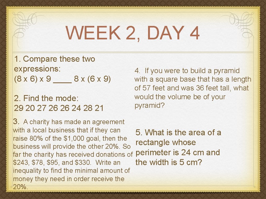 WEEK 2, DAY 4 1. Compare these two expressions: (8 x 6) x 9