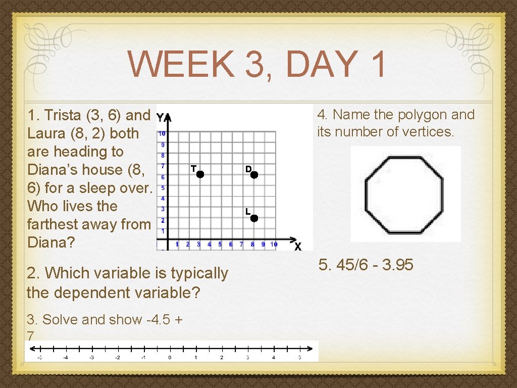 WEEK 3, DAY 1 1. Trista (3, 6) and Laura (8, 2) both are