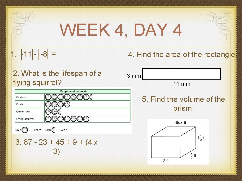 WEEK 4, DAY 4 1. -11 - -8 = 2. What is the lifespan