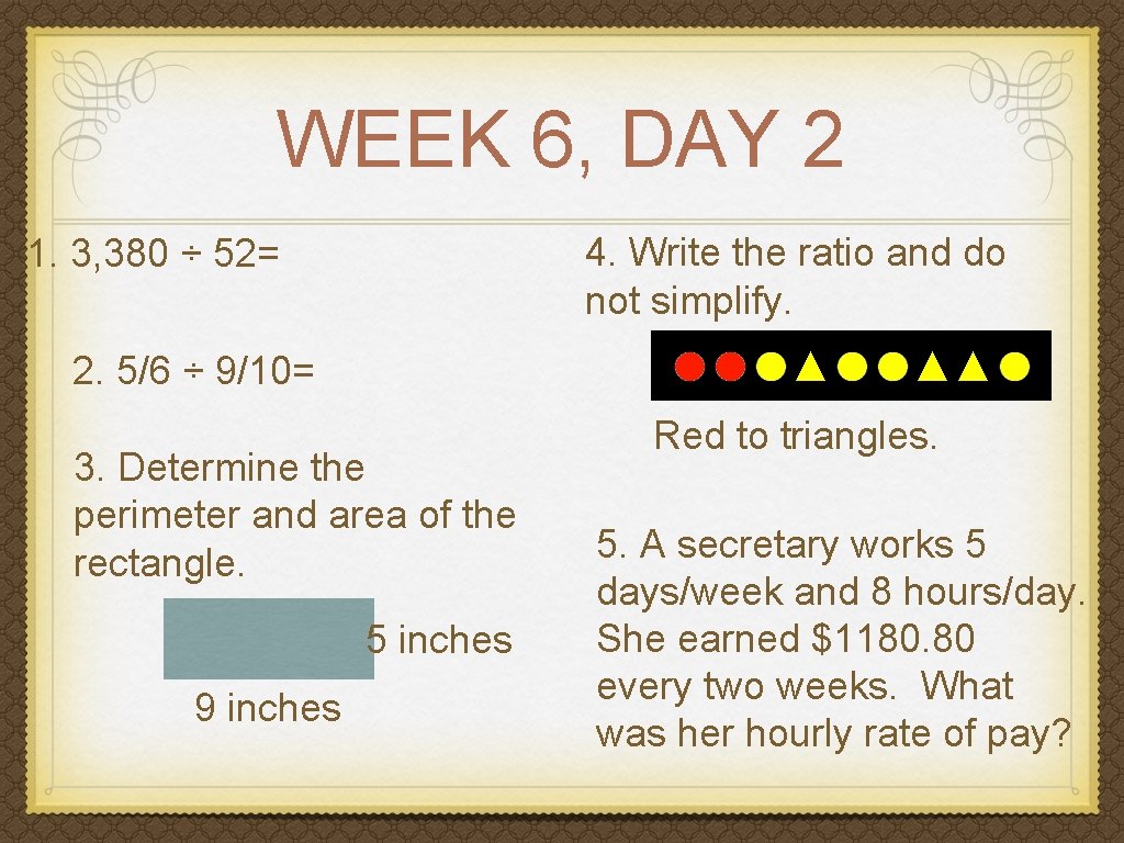 WEEK 6, DAY 2 4. Write the ratio and do not simplify. 1. 3,