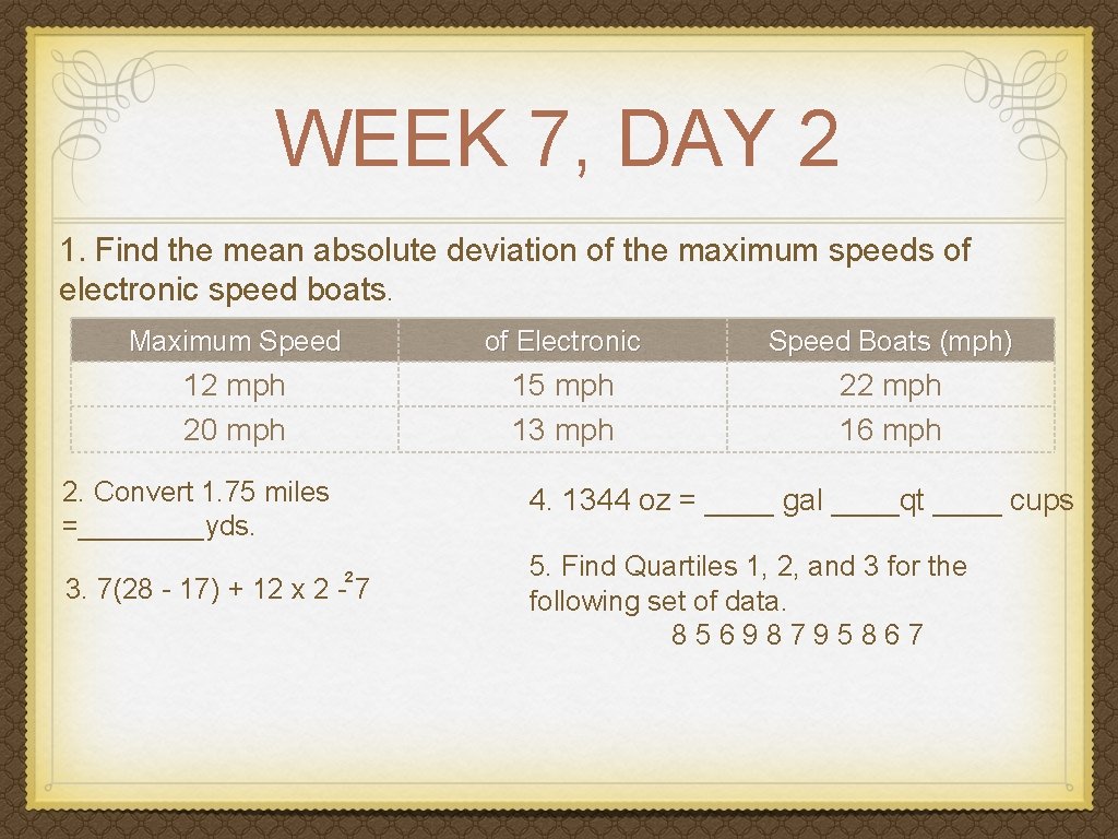 WEEK 7, DAY 2 1. Find the mean absolute deviation of the maximum speeds