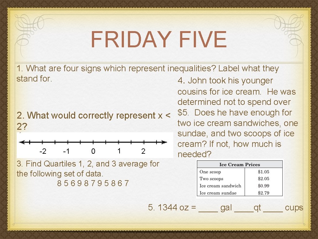 FRIDAY FIVE 1. What are four signs which represent inequalities? Label what they stand