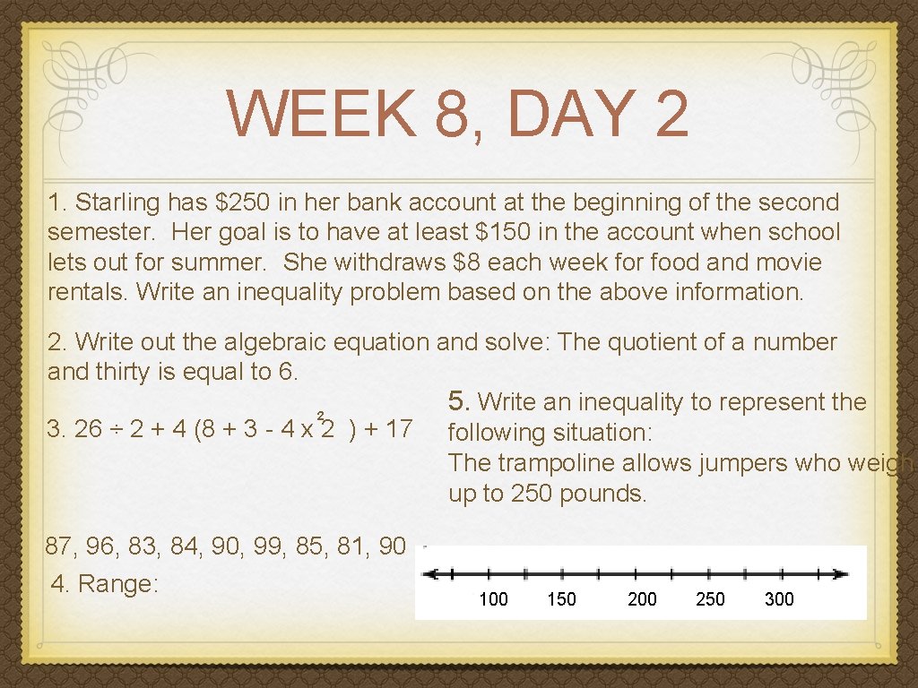 WEEK 8, DAY 2 1. Starling has $250 in her bank account at the