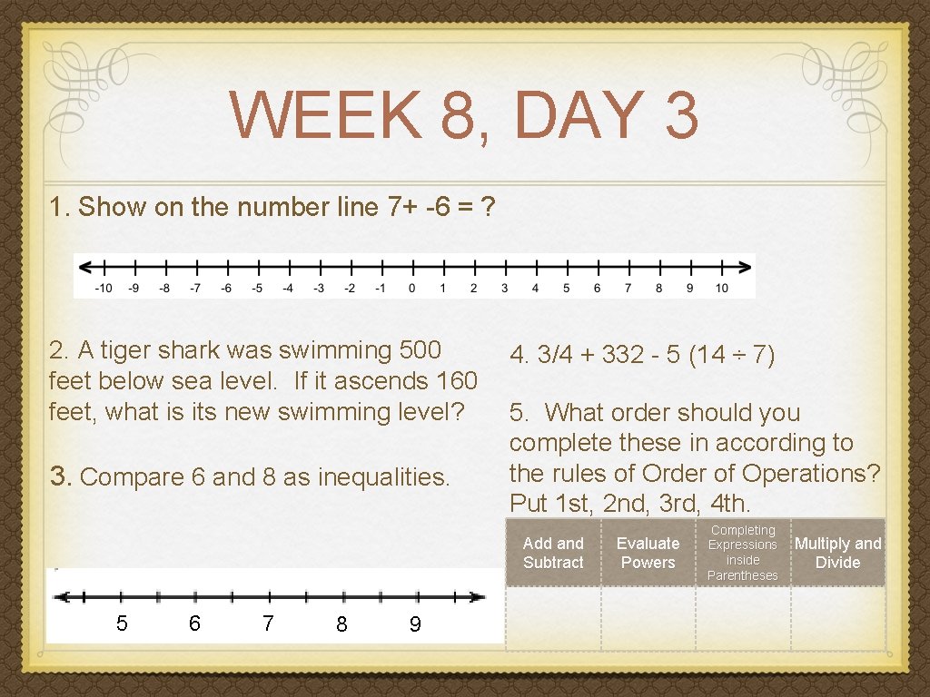 WEEK 8, DAY 3 1. Show on the number line 7+ -6 = ?