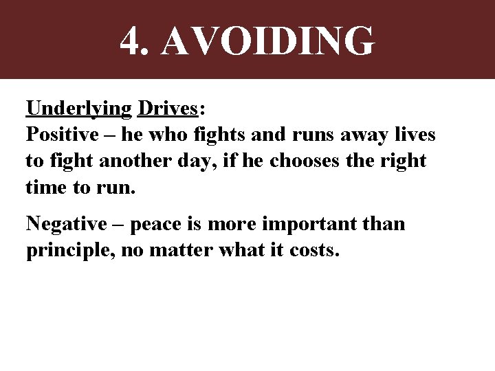 4. AVOIDING Underlying Drives: Positive – he who fights and runs away lives to