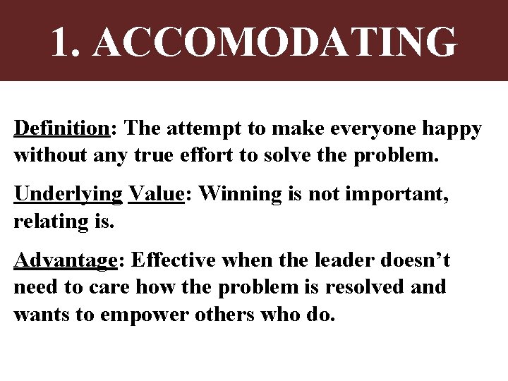 1. ACCOMODATING Definition: The attempt to make everyone happy without any true effort to