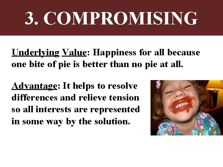 3. COMPROMISING Underlying Value: Happiness for all because one bite of pie is better