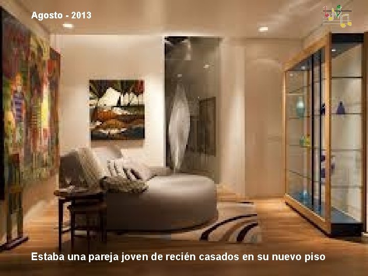 Agosto - 2013 Estaba una pareja joven de recién casados en su nuevo piso