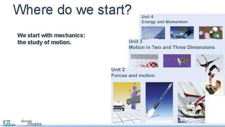 Where do we start? We start with mechanics: the study of motion. 