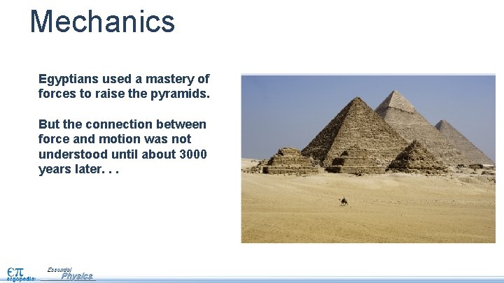 Mechanics Egyptians used a mastery of forces to raise the pyramids. But the connection