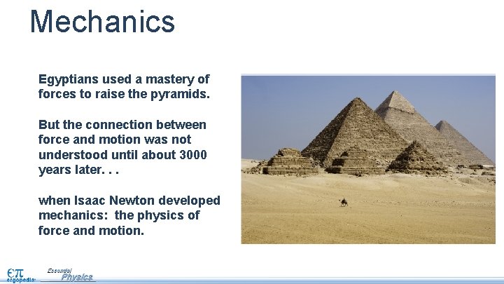 Mechanics Egyptians used a mastery of forces to raise the pyramids. But the connection
