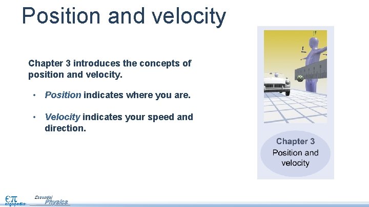 Position and velocity Chapter 3 introduces the concepts of position and velocity. • Position