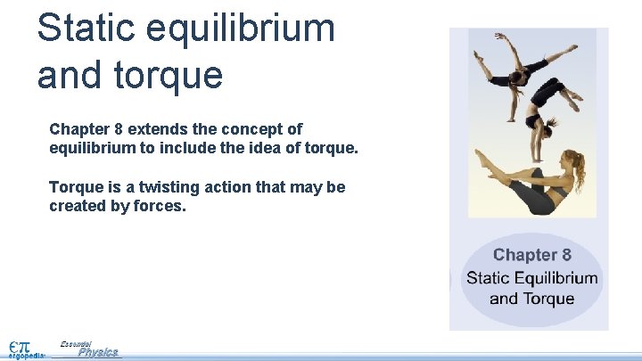 Static equilibrium and torque Chapter 8 extends the concept of equilibrium to include the