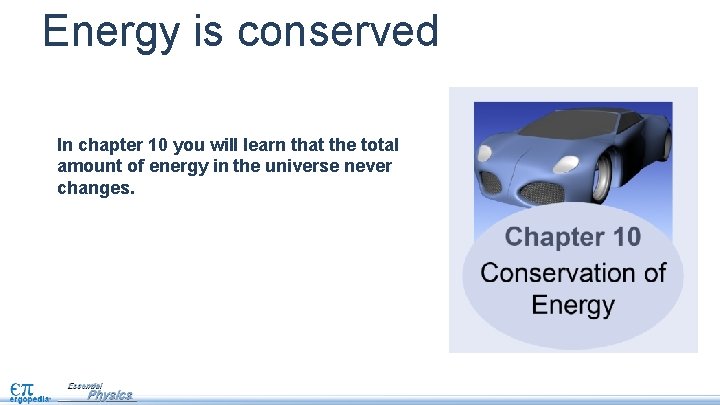 Energy is conserved In chapter 10 you will learn that the total amount of