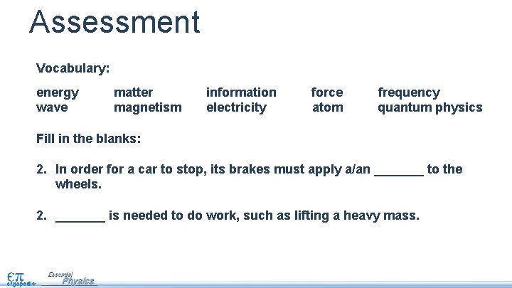 Assessment Vocabulary: energy wave matter magnetism information electricity force atom frequency quantum physics Fill
