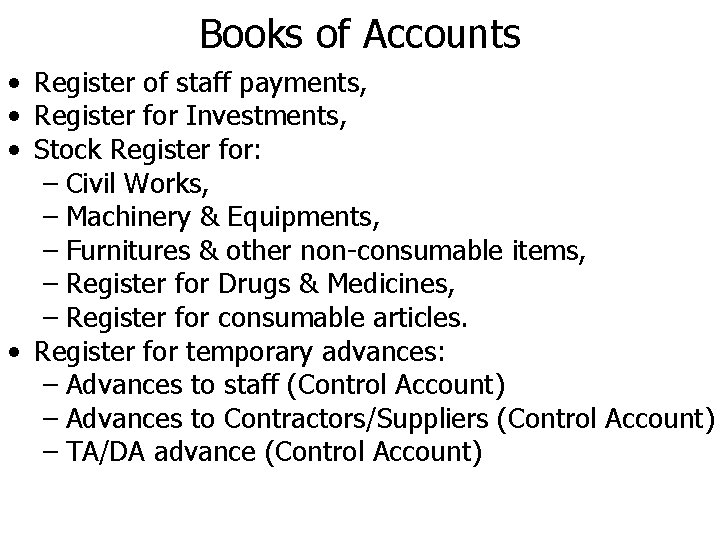 Books of Accounts • Register of staff payments, • Register for Investments, • Stock