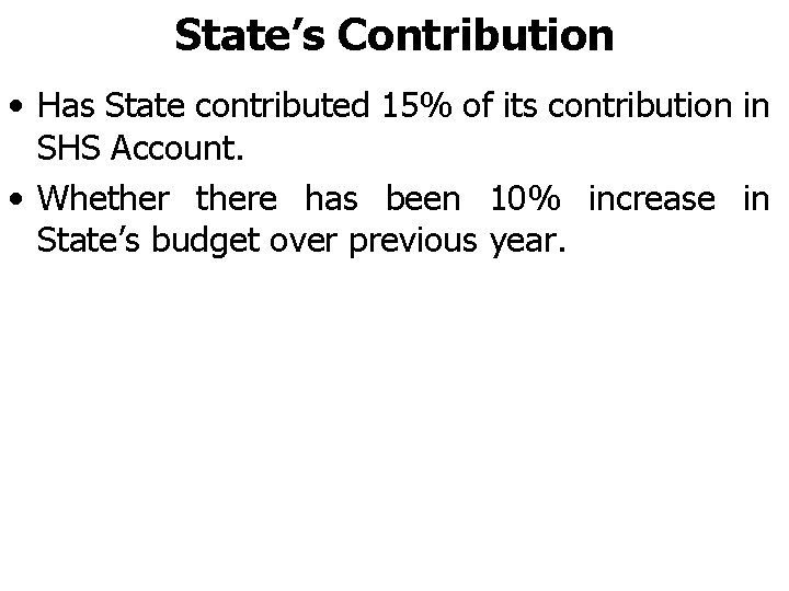 State’s Contribution • Has State contributed 15% of its contribution in SHS Account. •